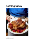 Image for Nothing fancy  : unfussy food for having people over