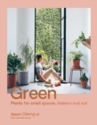 Image for Green : Plants for small spaces, indoors and out