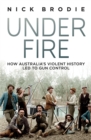 Image for Under fire  : how Australia&#39;s violent history led to gun control