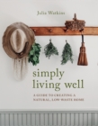 Image for Simply Living Well : A Guide to Creating a Natural, Low-Waste Home