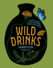 Image for Wild drinks  : the new old world of small-batch brews, ferments and infusions