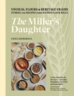 Image for The miller&#39;s daughter  : unusual flours &amp; heritage grains