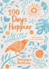 Image for 100 days happier  : daily inspiration for life-long happiness
