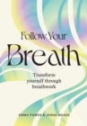 Image for Follow your breath  : transform yourself through breathwork