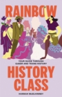 Image for Rainbow history class  : your guide through queer and trans history