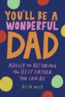 Image for You&#39;ll Be a Wonderful Dad: Advice on Becoming the Best Father You Can Be