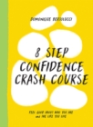 Image for 8 step confidence crash course  : feel good about who you are and the life you live