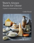 Image for There&#39;s always room for cheese  : a guide to cheesemaking at home