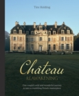 Image for Chateau reawakening  : one couple&#39;s wild and wonderful journey to restore a crumbling French masterpiece