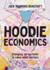 Image for Hoodie economics  : changing our systems to value what matters