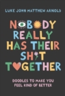 Image for Nobody really has their sh*t together  : doodles to make you feel kind of better