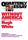 Image for Quarterly Essay 68 Without America: Australia in the New Asia