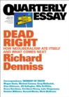 Image for Quarterly Essay 70 Dead Right: How neoliberalism ate itself and what comes next