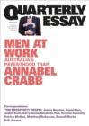 Image for Quarterly Essay 75 Men at Work: Australia&#39;s Parenthood Trap