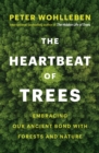 Image for Heartbeat of Trees: Embracing Our Ancient Bond With Forests and Nature