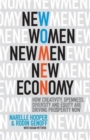 Image for New Women, New Men, New Economy : How Creativity, Openness, Diversity and Equity are Driving Prosperity Now
