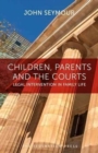 Image for Children, parents and the courts  : legal intervention in family life