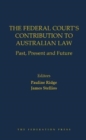 Image for The federal court&#39;s contribution to Australian law  : past, present and future