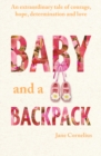 Image for Baby and a Backpack: An extraordinary tale of courage, hope, determination and love