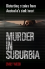 Image for Murder in Suburbia: Disturbing Stories from Australia&#39;s Dark Heart