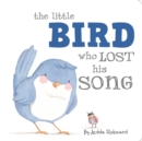 Image for The Little Bird Who Lost His Song