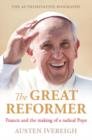 Image for The Great Reformer  : Francis and the making of a radical pope