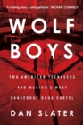 Image for Wolf boys  : two American teenagers and Mexico&#39;s most dangerous drug cartel