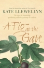 Image for A fig at the gate  : the joys of friendship, gardening and the gaining of wisdom