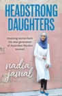 Image for Headstrong daughters  : inspiring stories from the new generation of Australian Muslim women