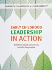 Image for Early Childhood Leadership in Action : Evidence-based approaches for effective practice