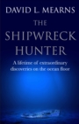 Image for The shipwreck hunter  : a lifetime of extraordinary discoveries on the ocean floor