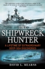 Image for The shipwreck hunter  : a lifetime of extraordinary discoveries on the ocean floor