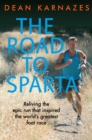 Image for The road to Sparta  : reliving the epic run that inspired the world&#39;s greatest foot race