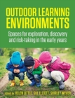 Image for Outdoor learning environments  : spaces for exploration, discovery and risk-taking in the early years
