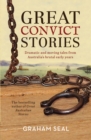 Image for Great convict stories  : dramatic and moving tales from Australia&#39;s brutal early years