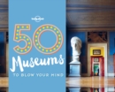 Image for 50 museums to blow your mind.