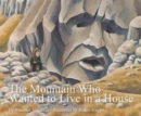 Image for The Mountain Who Wanted to Live in a House