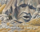 Image for The mountain who wanted to live in a house