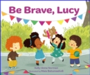 Image for Be Brave, Lucy
