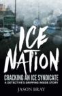 Image for Ice Nation: Cracking an ice syndicate: a detective&#39;s gripping inside story