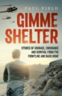 Image for Gimme Shelter: Stories of courage, endurance and survival from the frontline and back home