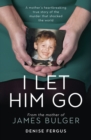 Image for I Let Him Go: From the Mother of James Bulger