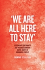 Image for &#39;We Are All Here to Stay&#39; : Citizenship, Sovereignty and the UN Declaration on the Rights of Indigenous Peoples