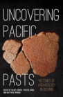 Image for Uncovering Pacific Pasts : Histories of Archaeology in Oceania
