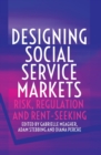 Image for Designing Social Service Markets : Risk, Regulation and Rent-Seeking