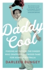 Image for Daddy cool  : finding my father, the singer who swapped Hollywood fame for home in Australia