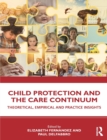 Image for Child protection and the care continuum  : theoretical, empirical and practice insights