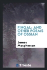 Image for Fingal : And Other Poems of Ossian