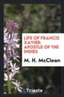 Image for Life of Francis Xavier : Apostle of the Indies