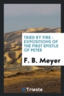 Image for Tried by Fire : Expositions of the First Epistle of Peter